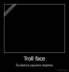 Troll face - Šiuolaikinis pajuokos obijektas