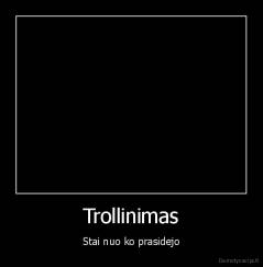 Trollinimas - Stai nuo ko prasidejo