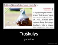 Troškulys - yra viskas