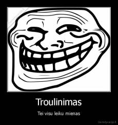 Troulinimas - Tei visu leiku mienas