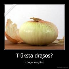 Trūksta drąsos? - užkąsk svogūno