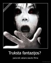 Truksta fantazijos?  - paziurek vakare siaubo filma