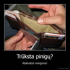 Trūksta pinigų? - Atsikratyk merginos!