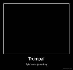 Trumpai - Apie mano gyvenimą