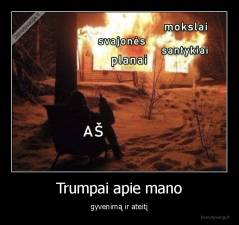 Trumpai apie mano - gyvenimą ir ateitį