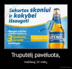 Truputėlį pavėluota, - maždaug 10 metų.