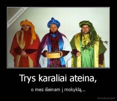 Trys karaliai ateina, - o mes išeinam į mokyklą...