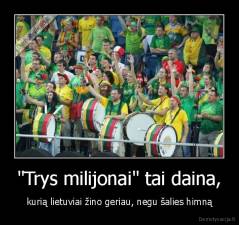 "Trys milijonai" tai daina, - kurią lietuviai žino geriau, negu šalies himną