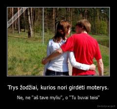 Trys žodžiai, kurios nori girdėti moterys. - Ne, ne "aš tave myliu", o "Tu buvai teisi"