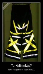 Tu Kelininkas? - Ne,tik šeip gatves su kojom šluoju...