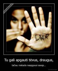 Tu gali apgauti tėvus, draugus, - tačiau niekada neapgausi savęs...