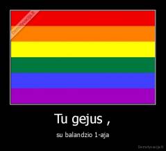 Tu gejus , - su balandzio 1-aja