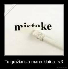 Tu gražiausia mano klaida. <3 - 