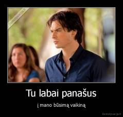 Tu labai panašus - į mano būsimą vaikiną