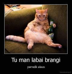 Tu man labai brangi - parnešk alaus