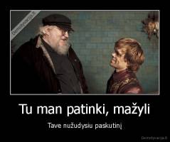 Tu man patinki, mažyli - Tave nužudysiu paskutinį