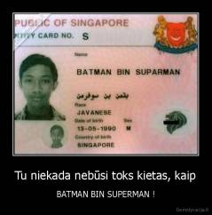 Tu niekada nebūsi toks kietas, kaip - BATMAN BIN SUPERMAN !