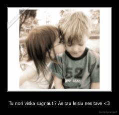 Tu nori viska sugriauti? As tau leisiu nes tave 