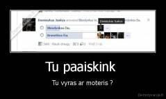 Tu paaiskink  - Tu vyras ar moteris ?