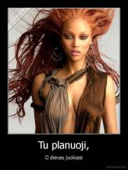 Tu planuoji, - O dievas juokiasi