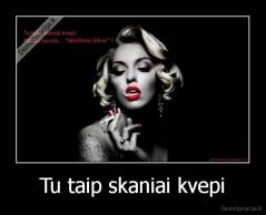 Tu taip skaniai kvepi - 