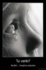 Tu verki? - Ne,Blet .. Svogūnus pjaustau