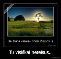 Tu visiškai neteisus.. - 