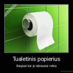 Tualetinis popierius - Baigiasi kai jo labiausiai reikia