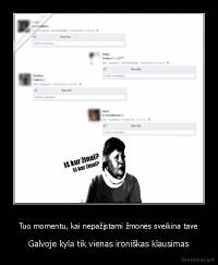 Tuo momentu, kai nepažįstami žmonės sveikina tave - Galvoje kyla tik vienas ironiškas klausimas