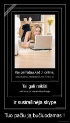 Tuo pačiu ją bučiuodamas ! - 