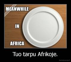 Tuo tarpu Afrikoje. - 