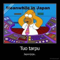 Tuo tarpu - Japonijoje..