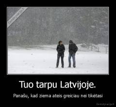 Tuo tarpu Latvijoje. - Panašu, kad ziema ateis greiciau nei tikėtasi