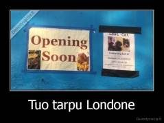 Tuo tarpu Londone - 