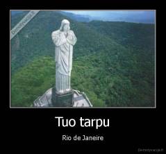 Tuo tarpu - Rio de Janeire