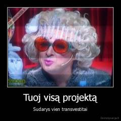 Tuoj visą projektą - Sudarys vien transvestitai