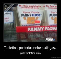 Tuoletinis popierius nebemadingas,  - pirk tuoletini siula