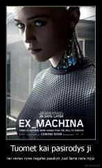 Tuomet kai pasirodys ji - nei vienas vyras negalės pasakyti ,kad žemė nėra rojus