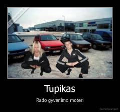 Tupikas - Rado gyvenimo moteri