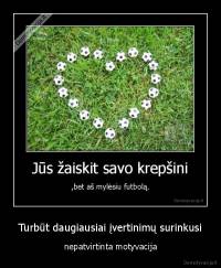 Turbūt daugiausiai įvertinimų surinkusi - nepatvirtinta motyvacija