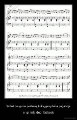 Turbut dauguma paklausę kokią gerą daina pagalvoja - o  gi reik idėt i facbook