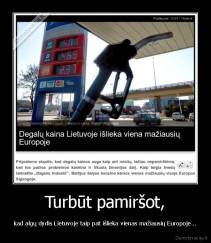 Turbūt pamiršot, - kad algų dydis Lietuvoje taip pat išlieka vienas mažiausių Europoje...
