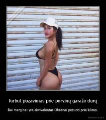 Turbūt pozavimas prie purvinų garažo durų - šiai merginai yra ekvivalentas Oksanai pozuoti prie kilimo.