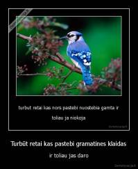 Turbūt retai kas pastebi gramatines klaidas - ir toliau jas daro