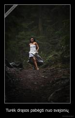 Turėk drąsos pabėgti nuo svajonių - 