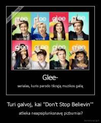 Turi galvoj, kai "Don't Stop Believin'" -  atlieka neapsiplunksnavę pizburniai?