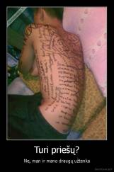 Turi priešų? - Ne, man ir mano draugų užtenka