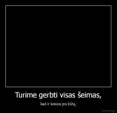 Turime gerbti visas šeimas, - kad ir kokios jos būtų.