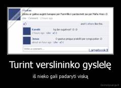 Turint verslininko gyslelę - iš nieko gali padaryti viską