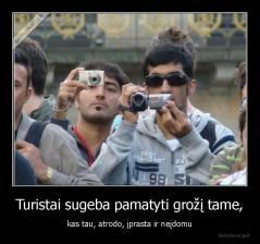 Turistai sugeba pamatyti grožį tame, - kas tau, atrodo, įprasta ir neįdomu